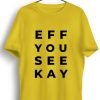 Men Styched | Eff You See Kay Graphic Printed Yellow Tshirt