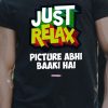 Men Styched Fashion | Just Relax - Picture Abhi Baaki Hai - Graphic Tshirt