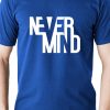 Men Styched Fashion | Never Mind - Typographic Printed Blue Casual Round Neck T-Shirt