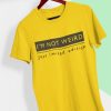 Men Styched Fashion | I Am Not Weird - I Am Just Limited Edition Casual Round Neck Cotton Tee