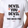 Men Styched Fashion | Aap Devil Ke Peeche, Devil Aap Ke Peeche, Too Much Fun - Quirky Graphic T-Shirt White Color