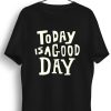 Men Styched | Today Is A Good Day Graphic Printed Black Tshirt